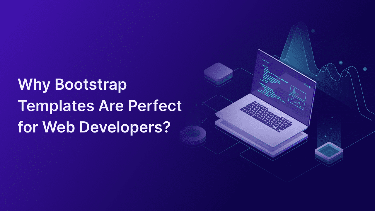 Why Bootstrap Templates Are Perfect for Web Developers?